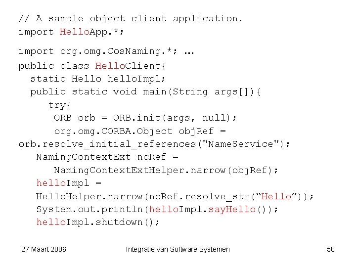 // A sample object client application. import Hello. App. *; … import org. omg.