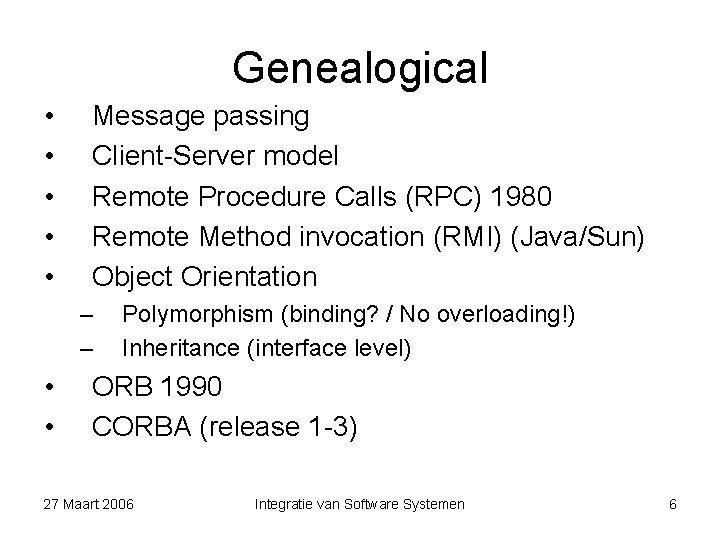 Genealogical • • • Message passing Client-Server model Remote Procedure Calls (RPC) 1980 Remote