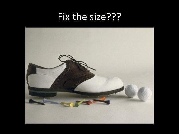 Fix the size? ? ? 
