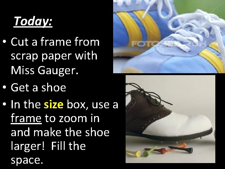 Today: • Cut a frame from scrap paper with Miss Gauger. • Get a