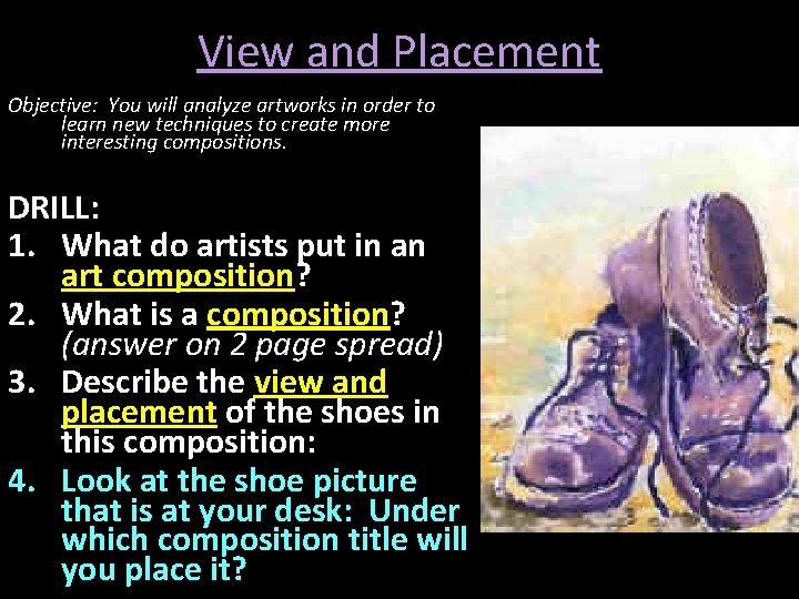 View and Placement Objective: You will analyze artworks in order to learn new techniques