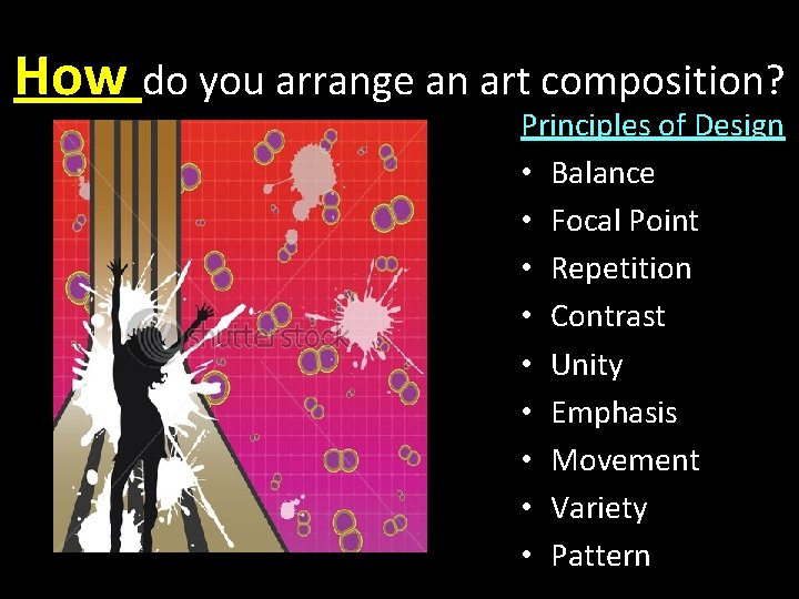 How do you arrange an art composition? Principles of Design • Balance • Focal
