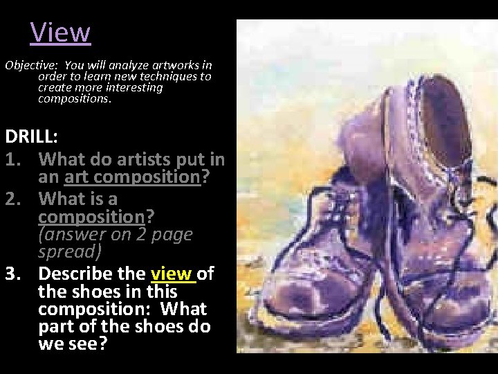 View Objective: You will analyze artworks in order to learn new techniques to create