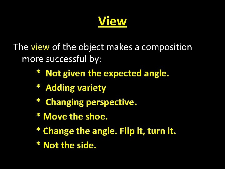 View The view of the object makes a composition more successful by: * Not