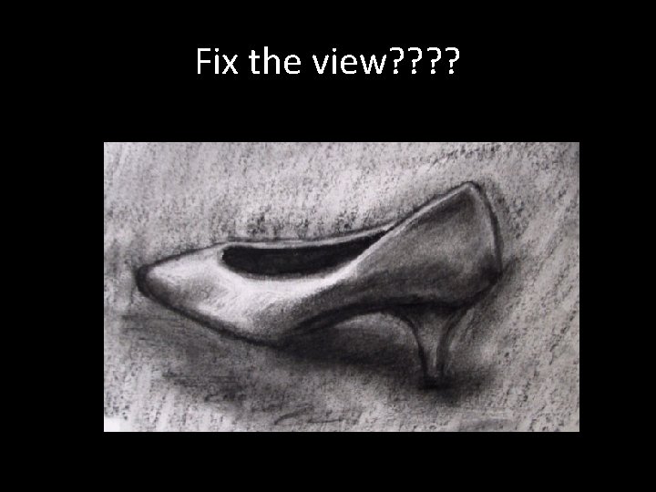 Fix the view? ? 