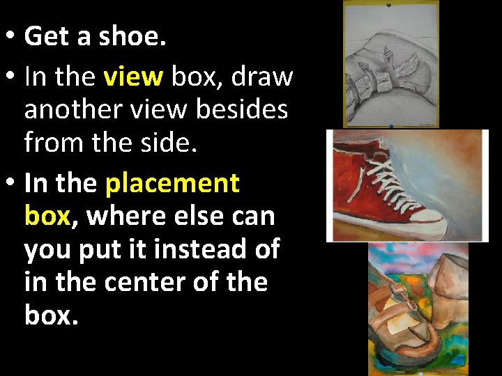  • Get a shoe. • In the view box, draw another view besides