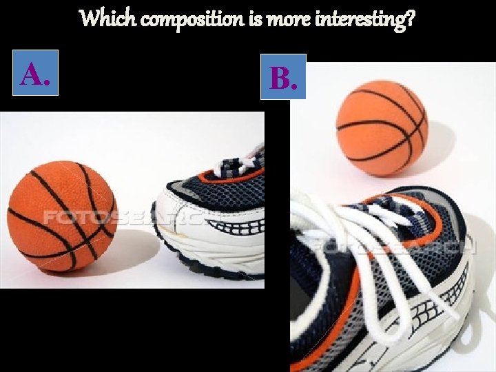 Which composition is more interesting? A. B. 