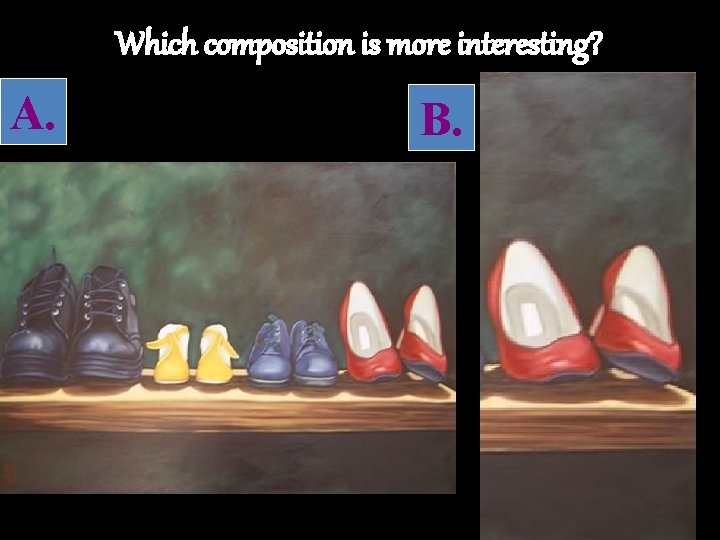 Which composition is more interesting? A. B. 