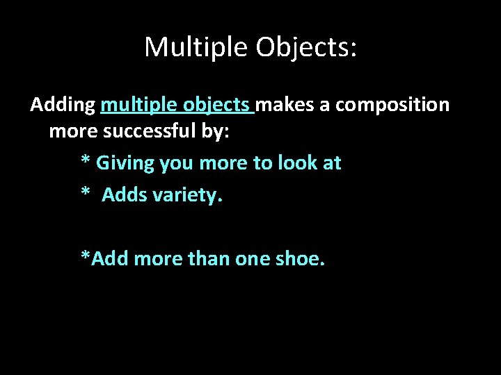 Multiple Objects: Adding multiple objects makes a composition more successful by: * Giving you
