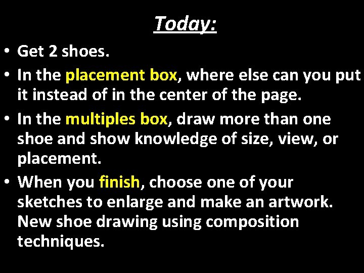 Today: • Get 2 shoes. • In the placement box, where else can you