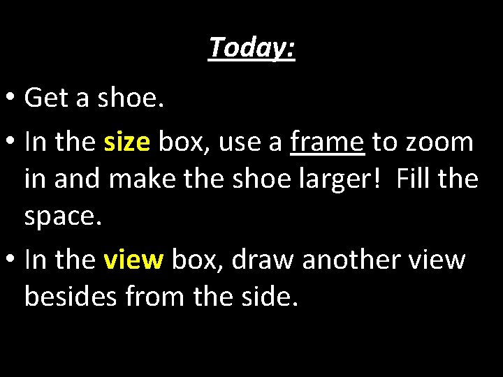 Today: • Get a shoe. • In the size box, use a frame to