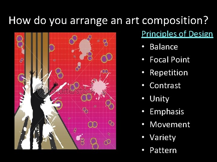 How do you arrange an art composition? Principles of Design • Balance • Focal