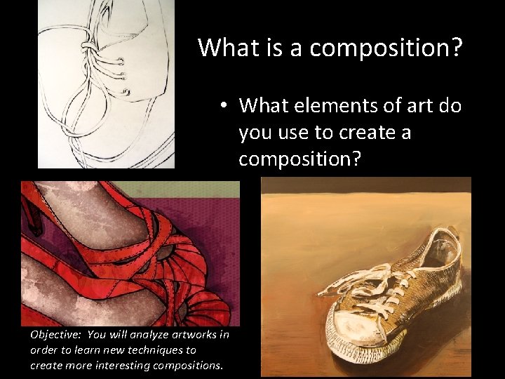 What is a composition? • What elements of art do you use to create