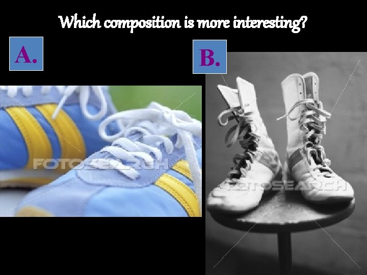 Which composition is more interesting? A. B. 