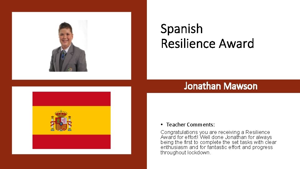 Spanish Resilience Award Jonathan Mawson • Teacher Comments: Congratulations you are receiving a Resilience