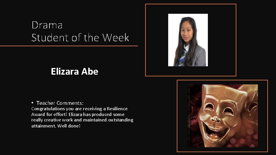 Drama Student of the Week Elizara Abe • Teacher Comments: Congratulations you are receiving