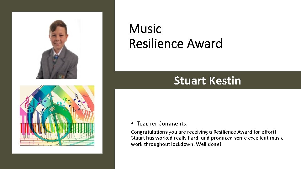 Music Resilience Award Stuart Kestin • Teacher Comments: Congratulations you are receiving a Resilience