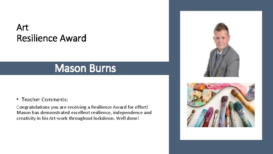 Art Resilience Award Mason Burns • Teacher Comments: Congratulations you are receiving a Resilience