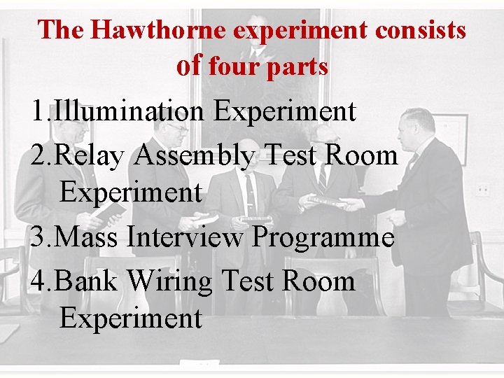 The Hawthorne experiment consists of four parts 1. Illumination Experiment 2. Relay Assembly Test