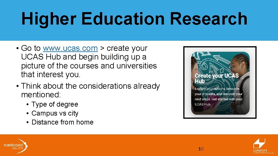 Higher Education Research • Go to www. ucas. com > create your UCAS Hub