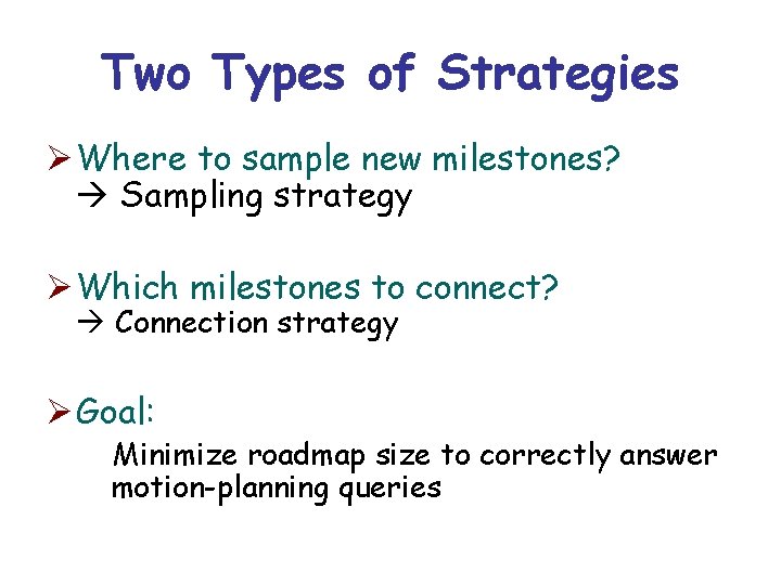 Two Types of Strategies Ø Where to sample new milestones? Sampling strategy Ø Which