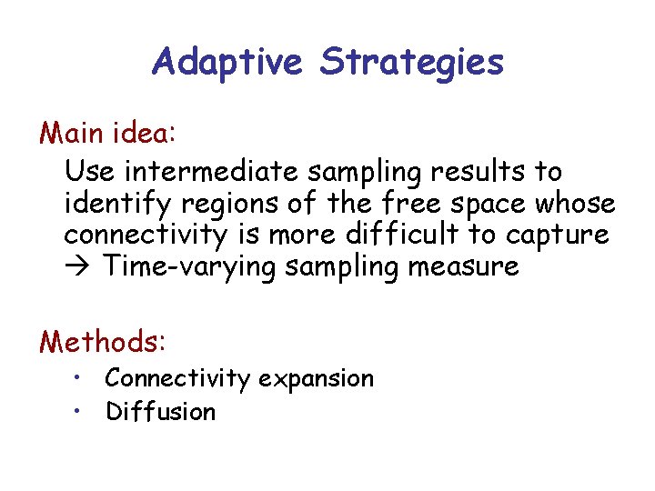 Adaptive Strategies Main idea: Use intermediate sampling results to identify regions of the free