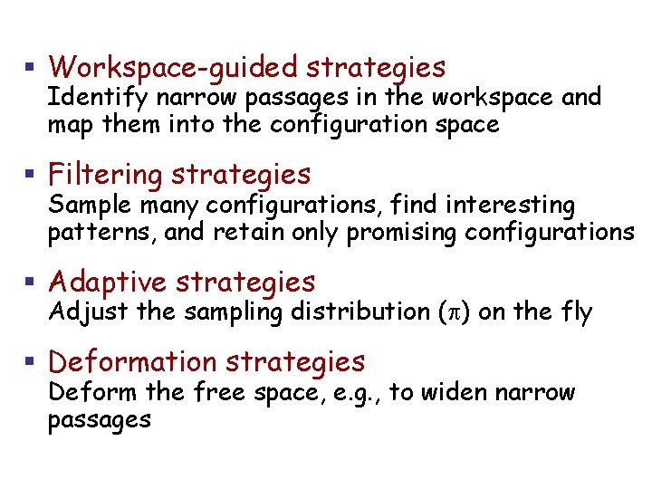 § Workspace-guided strategies Identify narrow passages in the workspace and map them into the