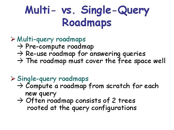 Multi- vs. Single-Query Roadmaps Ø Multi-query roadmaps Pre-compute roadmap Re-use roadmap for answering queries