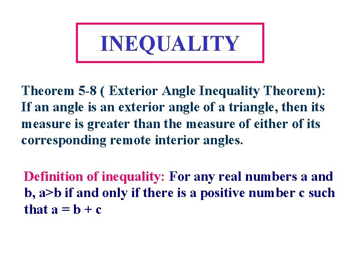 INEQUALITY Theorem 5 -8 ( Exterior Angle Inequality Theorem): If an angle is an