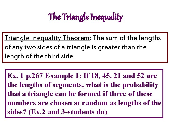 The Triangle Inequality Theorem: The sum of the lengths of any two sides of