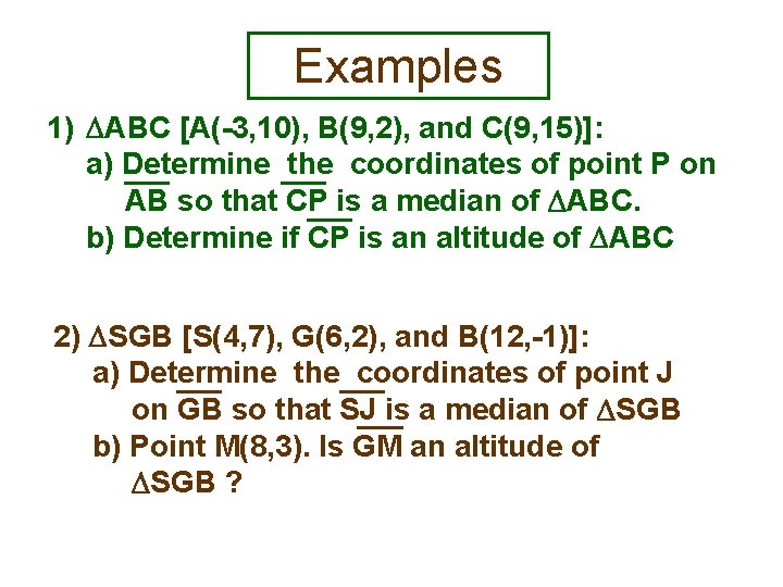 Examples 1) ABC [A(-3, 10), B(9, 2), and C(9, 15)]: a) Determine the coordinates