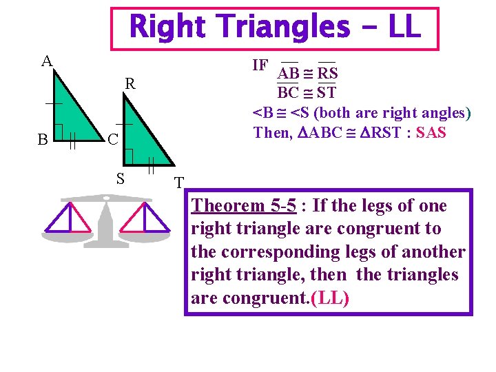 Right Triangles - LL A IF AB RS BC ST <B <S (both are