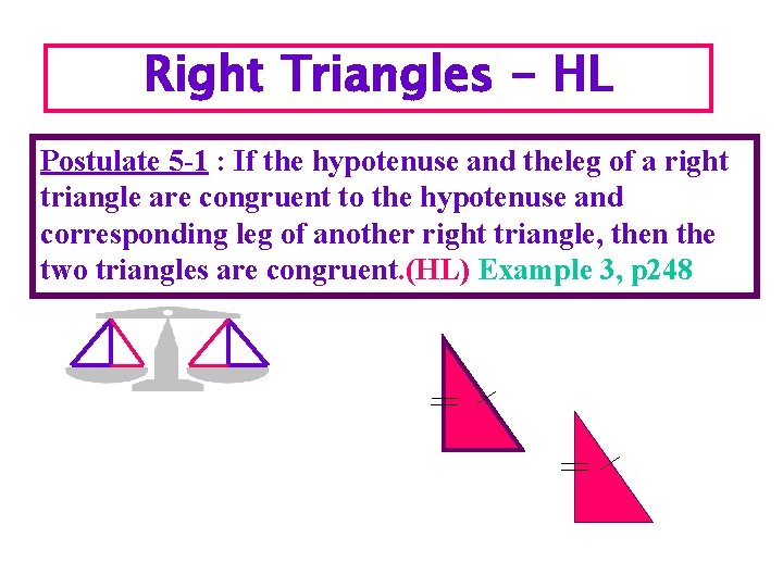 Right Triangles - HL Postulate 5 -1 : If the hypotenuse and theleg of