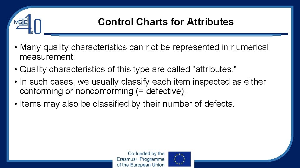Control Charts for Attributes • Many quality characteristics can not be represented in numerical