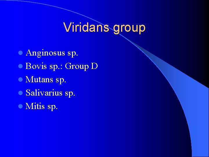 Viridans group l Anginosus sp. l Bovis sp. : Group D l Mutans sp.