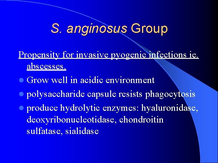 S. anginosus Group Propensity for invasive pyogenic infections ie. abscesses. l Grow well in