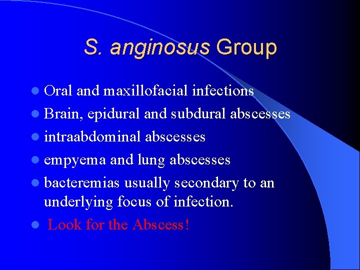 S. anginosus Group l Oral and maxillofacial infections l Brain, epidural and subdural abscesses