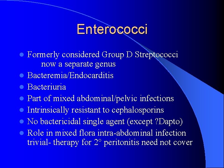 Enterococci l l l l Formerly considered Group D Streptococci now a separate genus