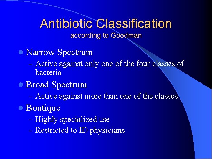 Antibiotic Classification according to Goodman l Narrow Spectrum – Active against only one of