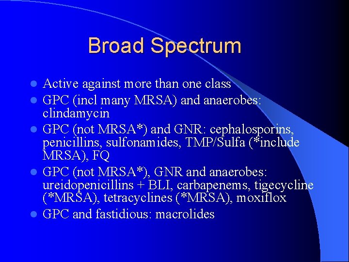 Broad Spectrum Active against more than one class GPC (incl many MRSA) and anaerobes: