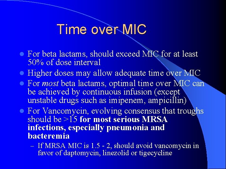 Time over MIC For beta lactams, should exceed MIC for at least 50% of