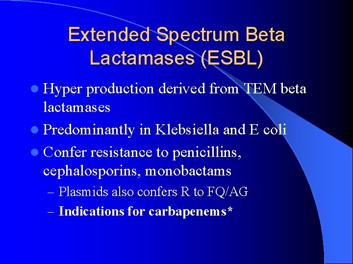 Extended Spectrum Beta Lactamases (ESBL) l Hyper production derived from TEM beta lactamases l