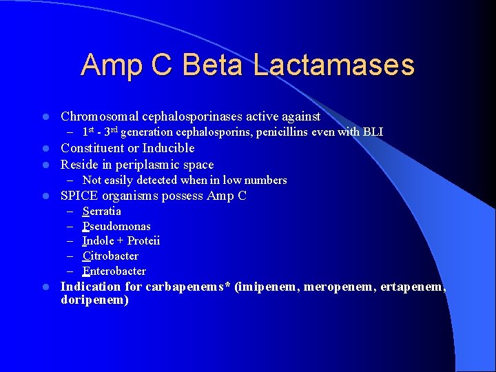 Amp C Beta Lactamases l Chromosomal cephalosporinases active against – 1 st - 3