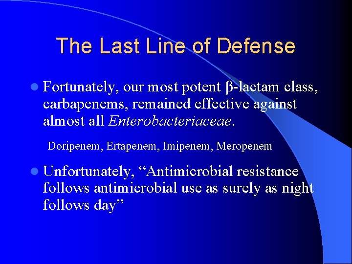 The Last Line of Defense l Fortunately, our most potent β-lactam class, carbapenems, remained