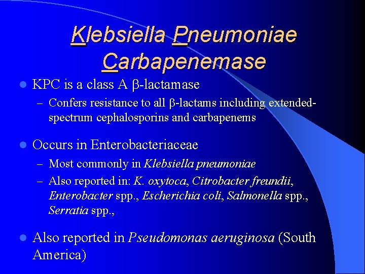 Klebsiella Pneumoniae Carbapenemase l KPC is a class A b-lactamase – Confers resistance to