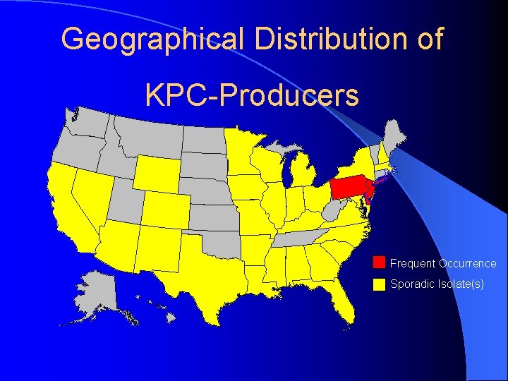 Geographical Distribution of KPC-Producers Frequent Occurrence Sporadic Isolate(s) 