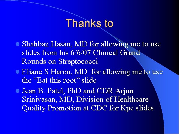 Thanks to l Shahbaz Hasan, MD for allowing me to use slides from his