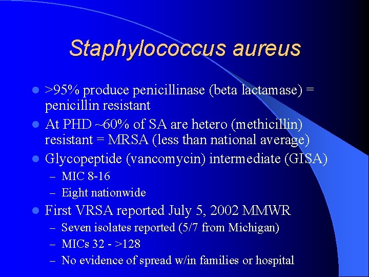 Staphylococcus aureus >95% produce penicillinase (beta lactamase) = penicillin resistant l At PHD ~60%