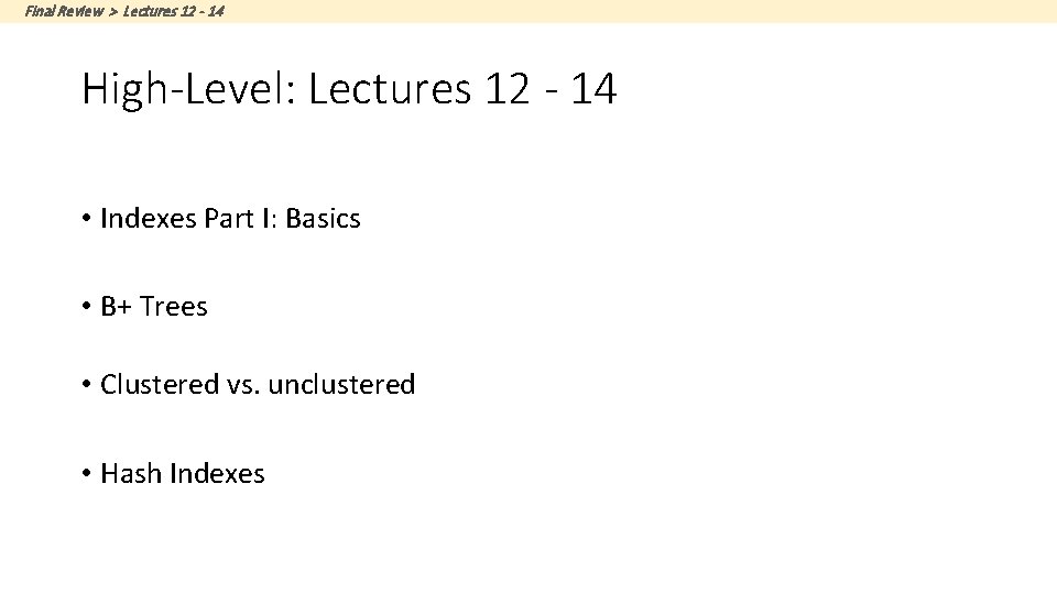 Final Review > Lectures 12 - 14 High-Level: Lectures 12 - 14 • Indexes