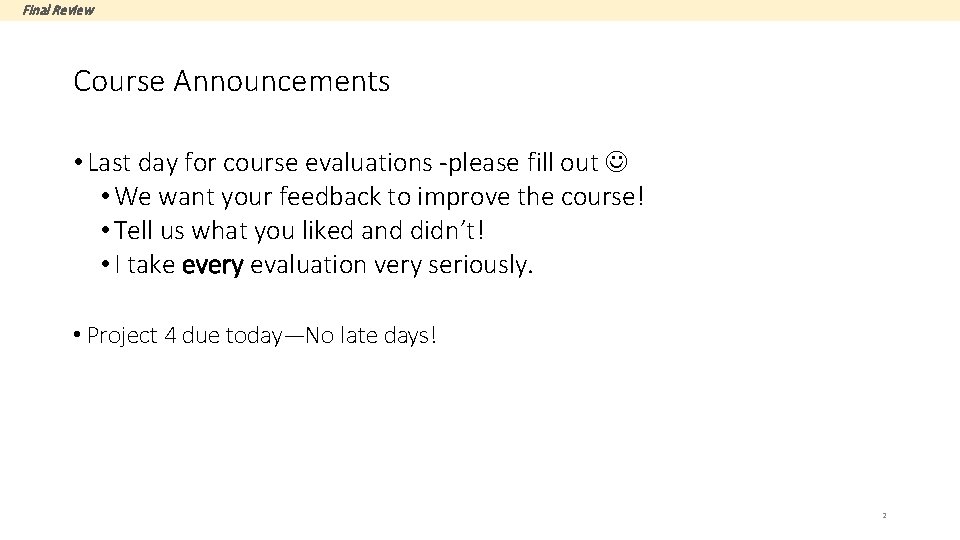 Final Review Course Announcements • Last day for course evaluations -please fill out •